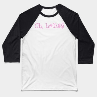 Oh honey ironic print funny girly Baseball T-Shirt